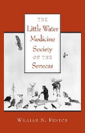 Little Water Medicine Society of the Senecas Volume 242 de William N. Fenton