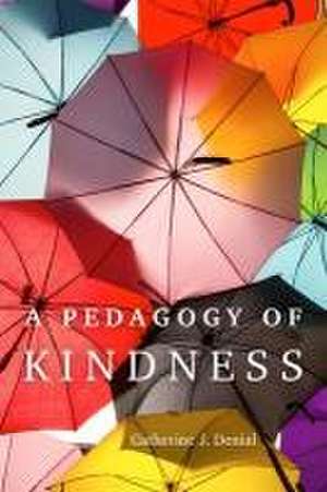 A Pedagogy of Kindness de Catherine J. Denial