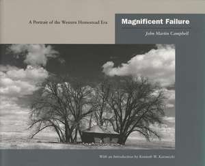 Magnificent Failure: A Portrait of the Western Homestead Era de John Martin Campbell