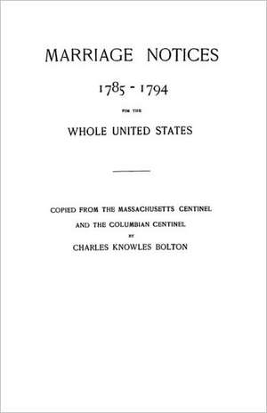 Marriage Notices, 1785-1794 de Charles K. Bolton