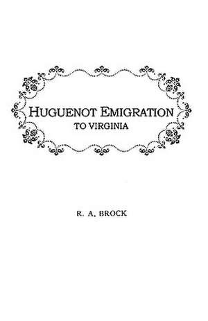 Huguenot Emigration to Virginia . . . de Robert Alonzo Brock