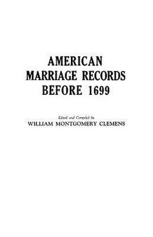 American Marriage Records Before 1699 de William M. Clemens