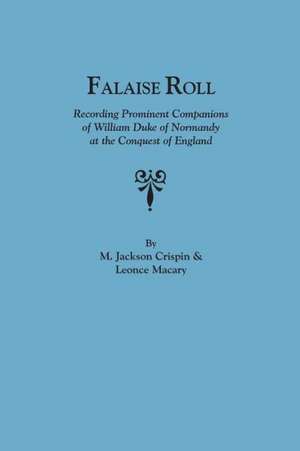 Falaise Roll, Recording Prominent Companions of William Duke of Normandy at the Conquest of England de M. Jackson Crispin