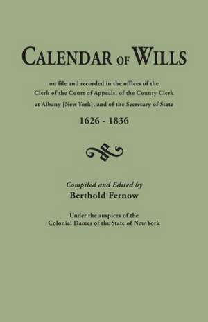 Calendar of Wills on File and Recorded in the Offices of the Clerk of the Court of Appeals, of the County Clerk at Albany [New York}, and of the Secre: Soldiers and Vagabonds de Berthold Fernow