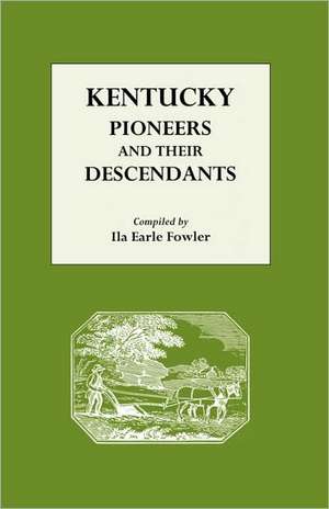 Kentucky Pioneers and Their Descendants de Ila E. Fowler