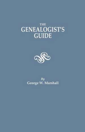 The Genealogist's Guide. Reprinted from the Last Edition of 1903 de George W. Marshall