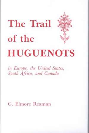 The Trail of the Huguenots de G. Elmore Reaman