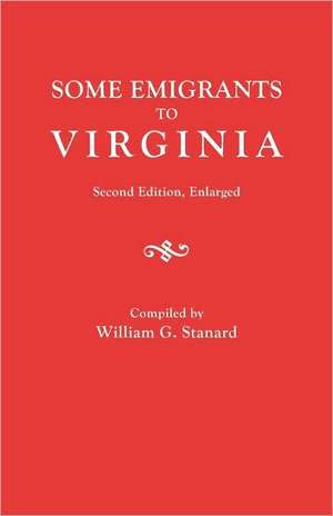 Some Emigrants to Virginia. Second Edition, Enlarged de William G. Stanard