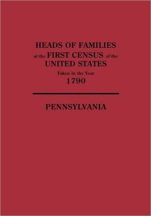 Heads of Families at the First Census of the United States Taken in the Year 1790 de United States