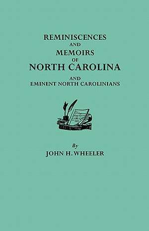 Reminiscences and Memoirs of North Carolina and Eminent North Carolinians de John H. Wheeler