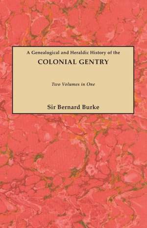 A Genealogical and Heraldic History of the Colonial Gentry. Two Volumes in One de Bernard Burke