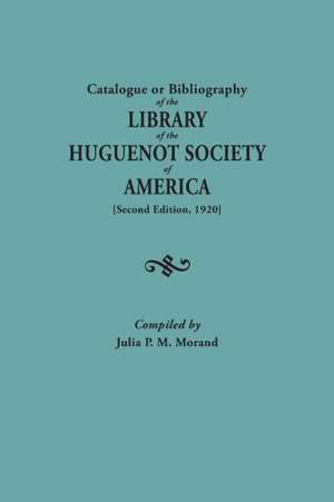 Catalogue or Bibliography of the Library of the Huguenot Society of America (Second Edition, 1920) de Huguenot Society Of America