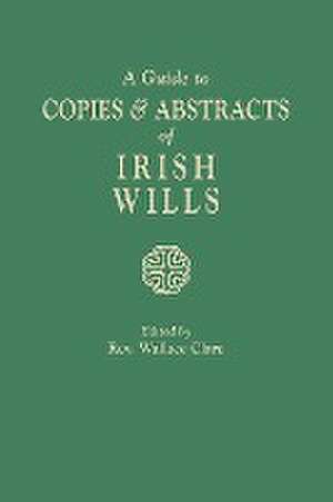 A Guide to Copies & Abstracts of Irish Wills de Wallace Clare