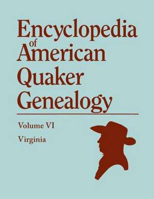 Encyclopedia of American Quaker Genealogy. Volume VI de William W. Hinshaw