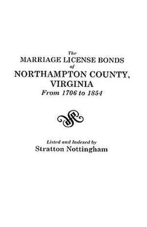 The Marriage License Bonds of Northampton County, Virginia from 1706 to 1854 de Stratton Nottingham