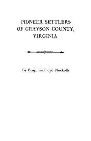 Pioneer Settlers of Grayson County, Virginia de B. F. Nuckolls