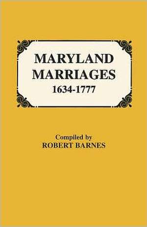 Maryland Marriages 1634-1777 de Robert William Barnes