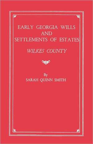 Early Georgia Wills and Settlements of Estates de Sarah Q. Smith