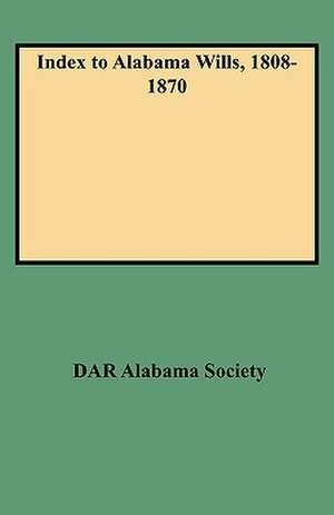 Index to Alabama Wills, 1808-1870 de Daughters of the American Revolution