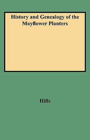 History and Genealogy of the Mayflower Planters de Leon C. Hills