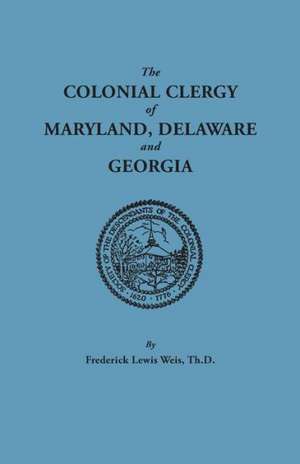 The Colonial Clergy of Maryland, Delaware and Georgia de Frederick Lewis Weis