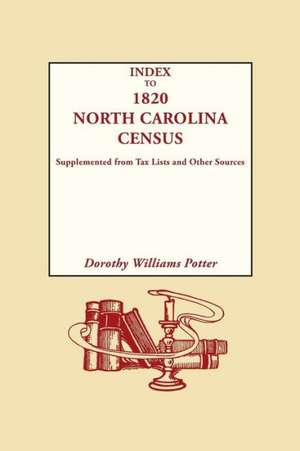 Index to 1820 North Carolina Census, Supplemented from Tax Lists and Other Sources de Dorothy Williams Potter