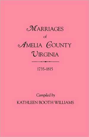 Marriages of Amelia County, Virginia 1735-1815 de Kathleen Booth Williams