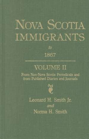 Nova Scotia Immigrants to 1867, Volume II de Leonard H. Smith