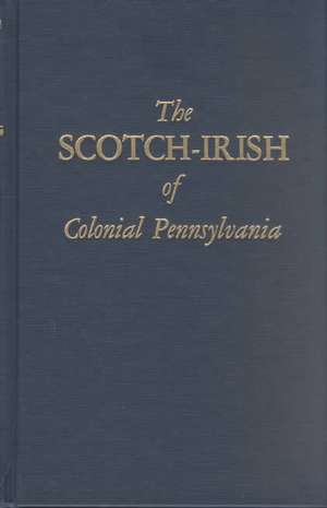 The Scotch-Irish of Colonial Pennsylvania de Wayland F. Dunaway