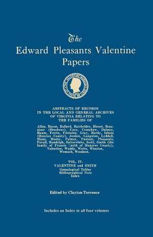 The Edward Pleasants Valentine Papers. Abstracts of the Records of the Local and General Archives of Virginia. in Four Volumes. Volume IV: Families of de Clayton Torrence