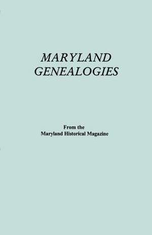 Maryland Genealogies. a Consolidation of Articles from the Maryland Historical Magazine. in Two Volumes. Volume I (Families Abington - Gist) de Maryland Historical Magazine