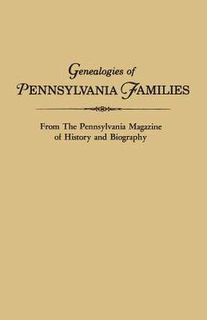 Genealogies of Pennsylvania Families. from the Pennsylvania Magazine of History and Biography: Lists of German Settlers in Colonial America. Excerpted and Reprinted from Pennsylvania Folklife de Pennsylvania