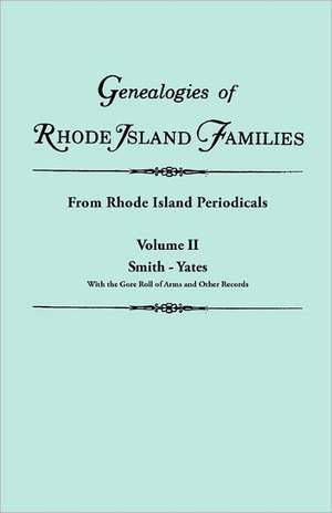 Genealogies of Rhode Island Families [Articles Extracted] from Rhode Island Periodicals. in Two Volumes. Volume II: Smith - Yates (with the Gore Roll de Rhode Island