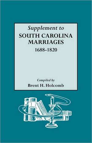 Supplement to South Carolina Marriages, 1688-1820 de Brent Holcomb