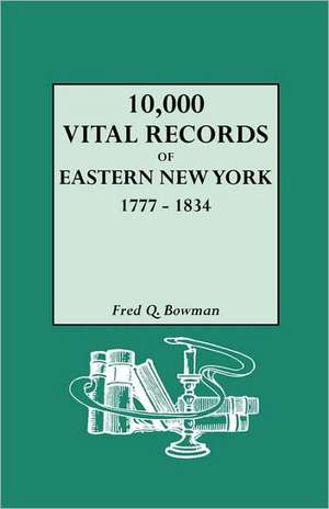 10,000 Vital Records of Eastern New York, 1777-1834 de Fred Q. Bowman