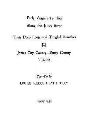 Early Virginia Families Along the James River, Vol. III de Louise Pledge Heath Foley