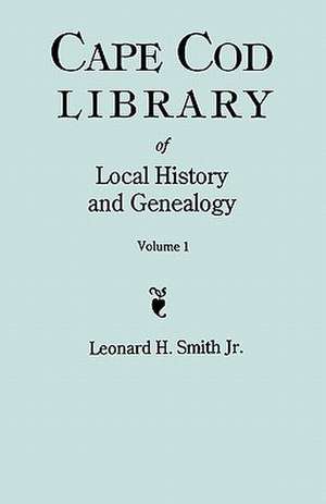 Cape Cod Library of Local History and Genealogy. a Facsimile Edition of 108 Pamphlets in the Early 20th Century. Volume 1: Pamphlets No. 1-No. 59 de Jr. Leonard H. Smith