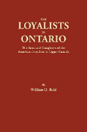 The Loyalists in Ontario de William D. Reid