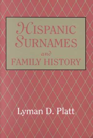 Hispanic Surnames and Family History de Lyman D. Platt