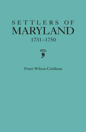 Settlers of Maryland, 1731-1750 de Peter Wilson Coldham