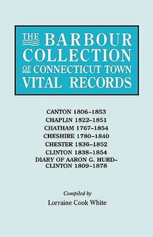 The Barbour Collection of Connecticut Town Vital Records. Volume 6 de Lorraine Cook White