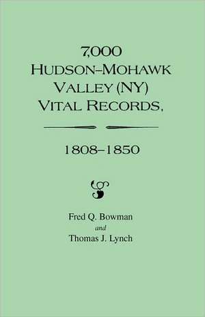 7,000 Hudson-Mohawk Valley (NY) Vital Records, 1808-1850 de Fred Q. Bowman