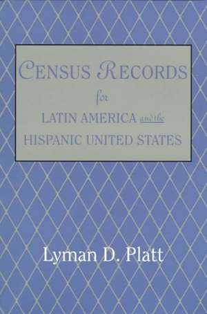 Census Records for Latin America and the Hispanic United States de Lyman De Platt