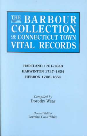 The Barbour Collection of Connecticut Town Vital Records. Volume 18 de Lorraine Cook White