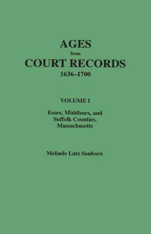 Ages from Court Records, 1636-1700. Volume I de Melinde Lutz Sanborn