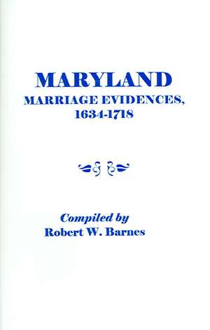 Maryland Marriage Evidences, 1634-1718 de Robert William Barnes