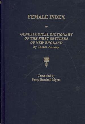 Female Index to Genealogical Dictionary of the First Settlers of New England by James Savage de Patty Barthell Myers