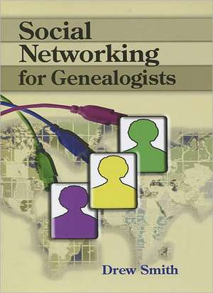 Social Networking for Genealogists de Drew Smith