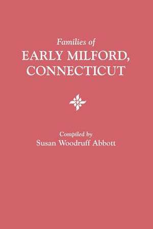 Families of Early Milford, Connecticut de Susan Woodruff Abbott