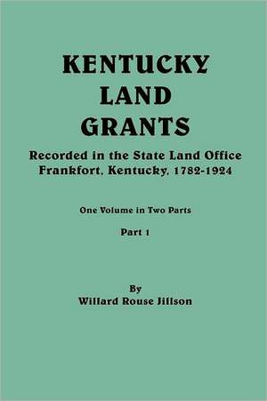 Kentucky Land Grants. One Volune in Two Parts. Part 1 de Willard Rouse Jillson